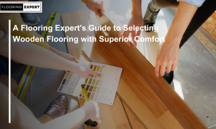 A Flooring Expert’s Guide to Selecting Wooden Flooring with Superior Comfort
