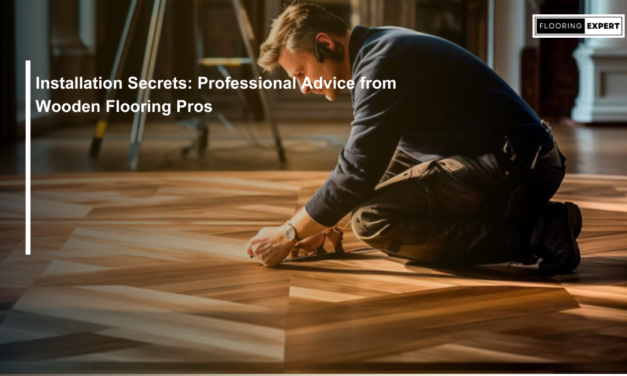 Installation Secrets: Professional Advice from Wooden Flooring Pros