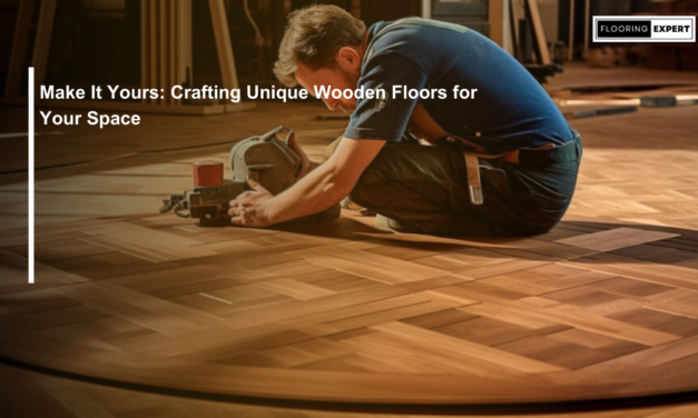 Make It Yours: Crafting Unique Wooden Floors for Your Space