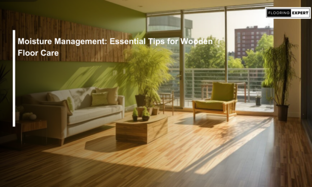 Moisture Management: Essential Tips for Wooden Floor Care